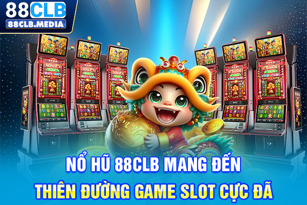 Nổ Hũ 88CLB Mang Đến Thiên Đường Game Slot Cực Đã Nổ Hũ 88CLB Mang Đến Thiên Đường Game Slot Cực Đã