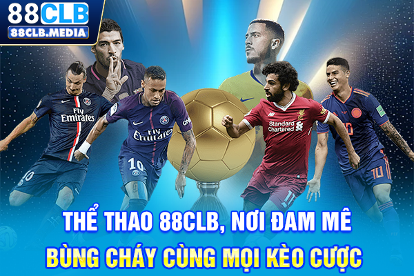 Thể Thao 88CLB, Nơi Đam Mê Bùng Cháy Cùng Mọi Kèo Cược Thể Thao 88CLB, Nơi Đam Mê Bùng Cháy Cùng Mọi Kèo Cược