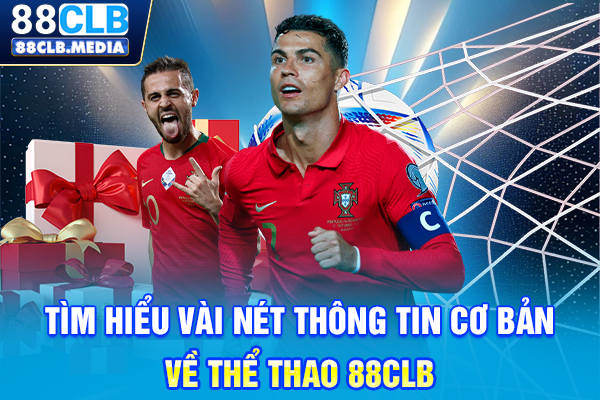 Thể Thao 88CLB, Nơi Đam Mê Bùng Cháy Cùng Mọi Kèo Cược Tìm hiểu vài nét thông tin cơ bản về thể thao 88CLB